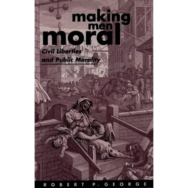 Making Men Moral: Civil Liberties and Public Morality