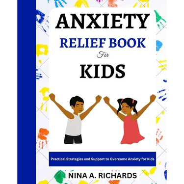 Anxiety Relief Book for Kids: Practical Strategies and Support to Overcome Anxiety for Kids