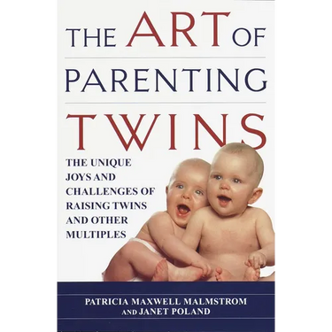 The Art of Parenting Twins: The Unique Joys and Challenges of Raising Twins and Other Multiples