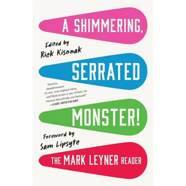 A Shimmering, Serrated Monster!: The Mark Leyner Reader