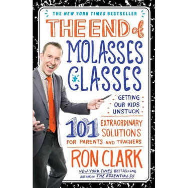 The End of Molasses Classes: Getting Our Kids Unstuck: 101 Extraordinary Solutions for Parents and Teachers