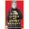 The Nine Lives of Annie Besant: The Astonishing Story of a Victorian Rebel