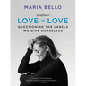Whatever...Love Is Love: Questioning the Labels We Give Ourselves