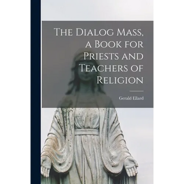 The Dialog Mass, a Book for Priests and Teachers of Religion