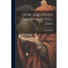 How And When The World Will End