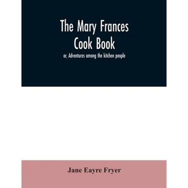 The Mary Frances cook book; or, Adventures among the kitchen people