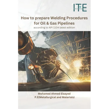 How to prepare Welding Procedures for Oil & Gas Pipelines: according to API 1104 latest edition