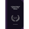 A Clinical Study of Diseases of the Kidneys