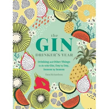 The Gin Drinker's Year: Drinking and Other Things to Do with Gin; Day by Day, Season by Season