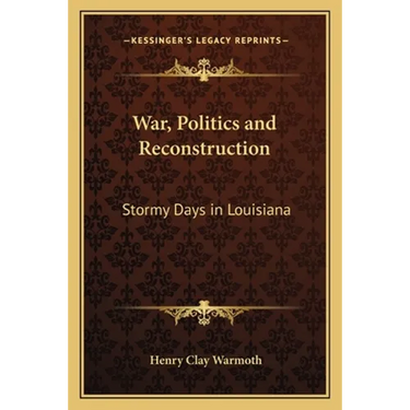 War, Politics and Reconstruction: Stormy Days in Louisiana