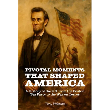 Pivotal Moments That Shaped America, History of the U.S. from the Boston Tea Party to the War on Terror
