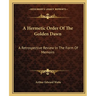 A Hermetic Order Of The Golden Dawn: A Retrospective Review In The Form Of Memoirs