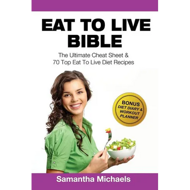 Eat to Live Bible: The Ultimate Cheat Sheet & 70 Top Eat to Live Diet Recipes (with Diet Diary & Workout Journal)