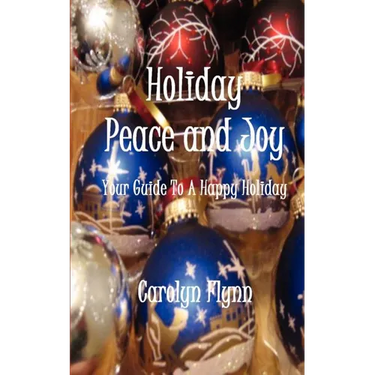 Holiday Peace and Joy: Your Guide To A Happy Holiday