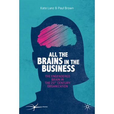 All the Brains in the Business: The Engendered Brain in the 21st Century Organisation
