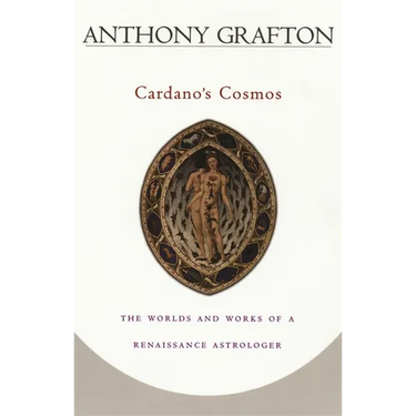 Cardano's Cosmos: The Worlds and Works of a Renaissance Astrologer