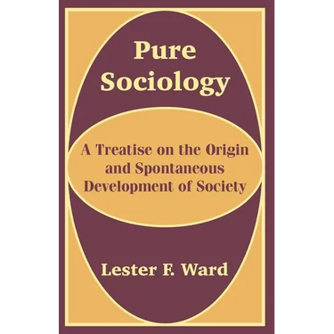 Pure Sociology: A Treatise on the Origin and Spontaneous Development of Society
