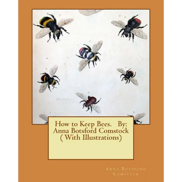 How to Keep Bees. By: Anna Botsford Comstock ( With Illustrations)