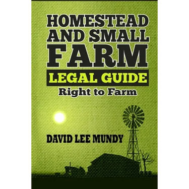 The Homestead and Small Farm Legal Guide: Right to Farm