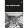 Public Relations History: Theory, Practice, and Profession