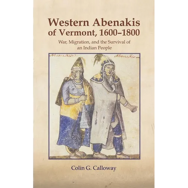 The Western Abenakis of Vermont, 1600-1800: War, Migration, and the Survival of an Indian People Volume 197