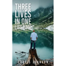 Three Lives in One Lifetime