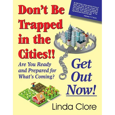 Don't Be Trapped in the Cities!! Get Out Now!: Are You Ready and Prepared for What's Coming?
