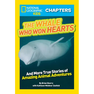 National Geographic Kids Chapters: The Whale Who Won Hearts!: And More True Stories of Adventures with Animals