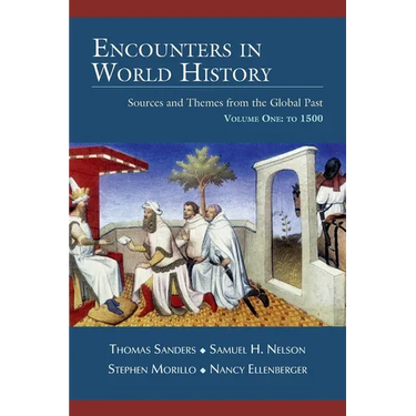 Encounters in World History: Sources and Themes from the Global Past Volume One: To 1500