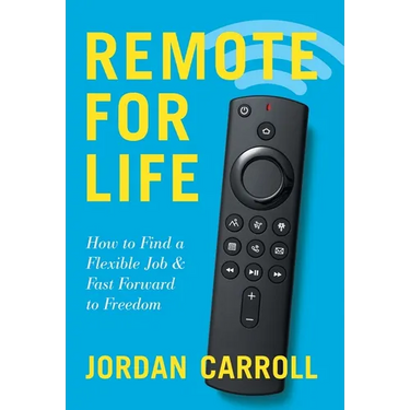 Remote for Life: How to Find a Flexible Job and Fast Forward to Freedom