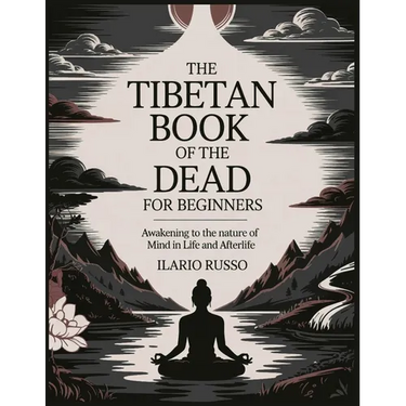 The Tibetan Book of the Dead for Beginners: Awakening to the Nature of Mind in Life and Afterlife