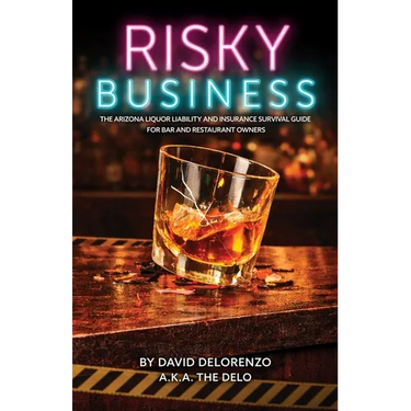Risky Business: The Arizona Liquor Liability and Insurance Survival Guide for Bar and Restaurant Owners