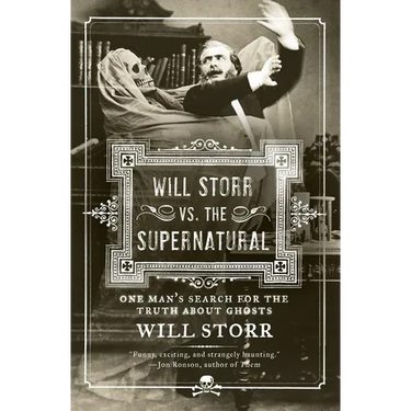 Will Storr vs. the Supernatural: One Man's Search for the Truth about Ghosts