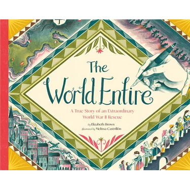 The World Entire: A True Story of an Extraordinary World War II Rescue