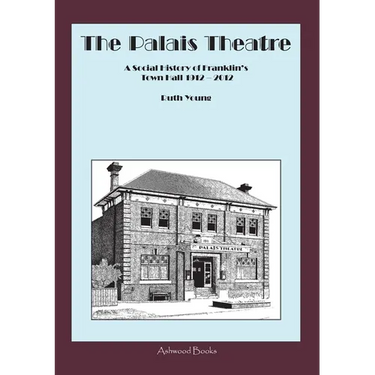 The Palais Theatre: A Social History of Franklin's Town Hall 1912 - 2012