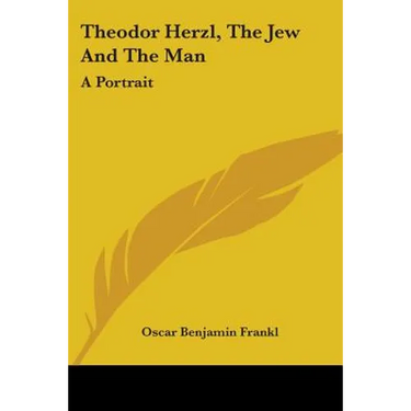 Theodor Herzl, The Jew And The Man: A Portrait