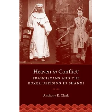 Heaven in Conflict: Franciscans and the Boxer Uprising in Shanxi