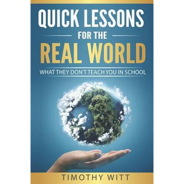 Quick Lessons for the Real World: What they don't teach you in school