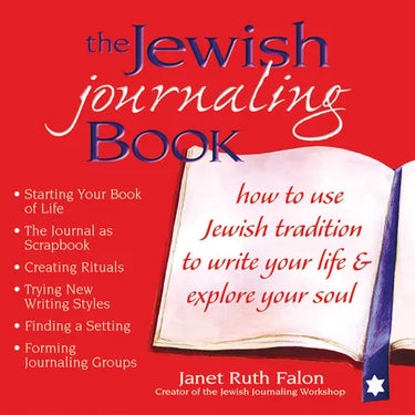 The Jewish Journaling Book: How to Use Jewish Tradition to Write Your Life & Explore Your Soul