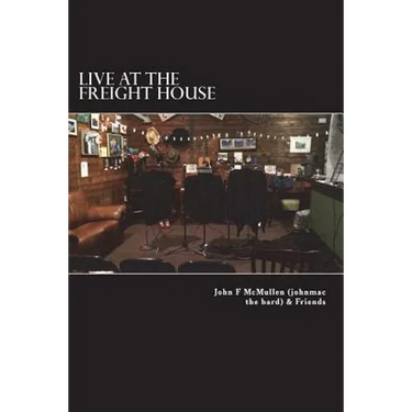 Live At The Freight House: johnmac the bard & friends