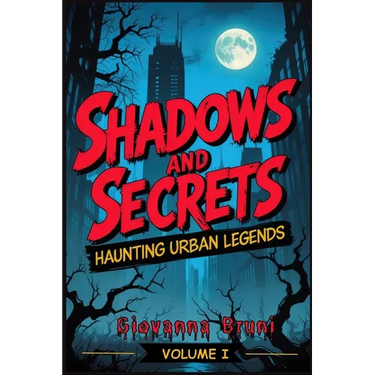 Shadows and Secrets: Haunting Urban Legends Volume I