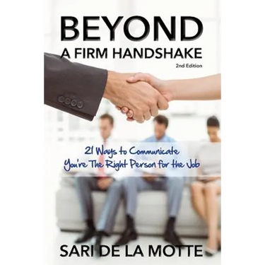 Beyond a Firm Handshake: 21 Ways to Communicate You're the Right Person for the Job