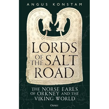 Lords of the Salt Road: The Norse Earls of Orkney and the Viking World