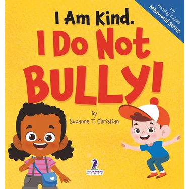 I Am Kind. I Do Not Bully!: An Affirmation-Themed Toddler Book About Not Bullying (Ages 2-4)