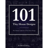 101 Tiny House Designs: The Ultimate Collection of Tiny House Design