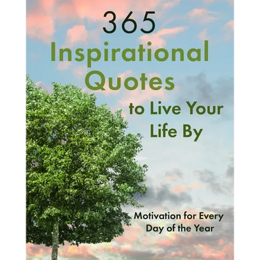 365 Inspirational Quotes to Live Your Life By: Motivation for Every Day of the Year