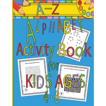 A-Z Alphabet Activity Book for Kids Ages 4-8: Mazes, Word Search, Dot to Dot, Connect the Dots, Coloring Pages, A-Z Alphabet Handwriting Letter Practi