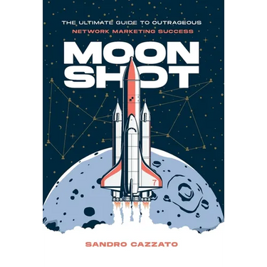 Moon Shot: The Ultimate Guide to Outrageous Network Marketing Success