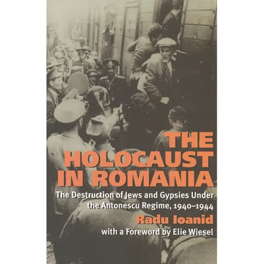 Holocaust in Romania: The Destruction of Jews and Gypsies Under the Antonescu Regime, 1940-1944