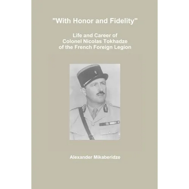 "With Honor and Fidelity": Life and Career of Colonel Nicolas Tokhadze of the French Foreign Legion